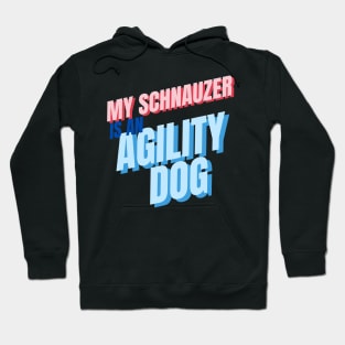 My schnauzer is an agility dog Hoodie